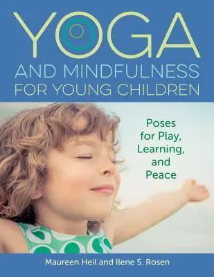 Yoga et pleine conscience pour les jeunes enfants : Poses pour le jeu, l'apprentissage et la paix - Yoga and Mindfulness for Young Children: Poses for Play, Learning, and Peace