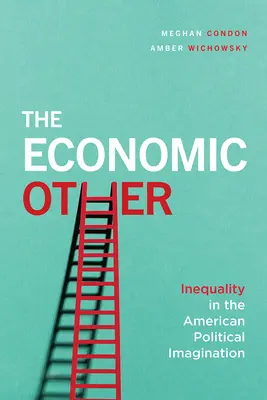 L'autre économique : L'inégalité dans l'imaginaire politique américain - The Economic Other: Inequality in the American Political Imagination