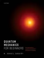 La mécanique quantique pour les débutants : Avec des applications à la communication et à l'informatique quantiques - Quantum Mechanics for Beginners: With Applications to Quantum Communication and Quantum Computing