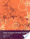 Comment lire la poésie chinoise : Une anthologie guidée - How to Read Chinese Poetry: A Guided Anthology