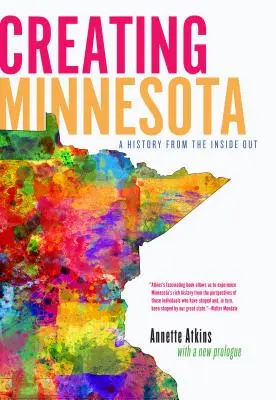 La création du Minnesota : Une histoire de l'intérieur - Creating Minnesota: A History from the Inside Out