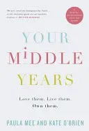 Vos années intermédiaires - Aimez-les. Vivez-les. Appropriez-vous-les. - Your Middle Years - Love them. Live them. Own them.