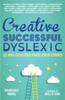 Créatifs, prospères, dyslexiques : 23 personnes très performantes racontent leur histoire - Creative, Successful, Dyslexic: 23 High Achievers Share Their Stories