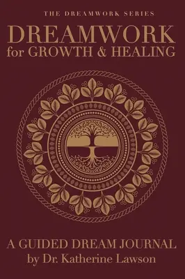 Dreamwork for Growth and Healing - Un journal de rêves guidés - Dreamwork for Growth and Healing - A Guided Dream Journal