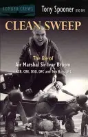 Clean Sweep - La vie du maréchal de l'air Sir Ivor Broom - Clean Sweep - The Life of Air Marshal Sir Ivor Broom