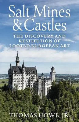 Mines de sel et châteaux : La découverte et la restitution de l'art européen pillé - Salt Mines and Castles: The Discovery and Restitution of Looted European Art