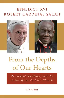 Du fond de nos cœurs : Le sacerdoce, le célibat et la crise de l'Église catholique - From the Depths of Our Hearts: Priesthood, Celibacy and the Crisis of the Catholic Church