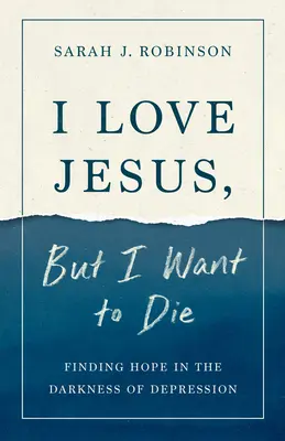 J'aime Jésus, mais je veux mourir : trouver l'espoir dans les ténèbres de la dépression - I Love Jesus, But I Want to Die: Finding Hope in the Darkness of Depression