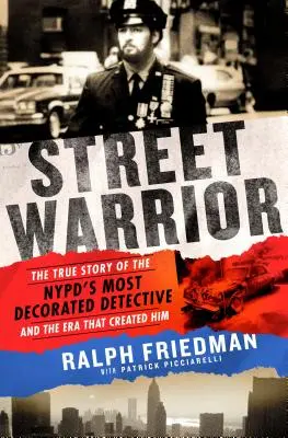 Street Warrior : L'histoire vraie du détective le plus décoré de la police nationale et de l'époque qui l'a vu naître - Street Warrior: The True Story of the Nypd's Most Decorated Detective and the Era That Created Him