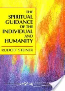 La guidance spirituelle de l'individu et de l'humanité : Quelques résultats de la recherche scientifique et spirituelle sur l'histoire et le développement de l'humanité - The Spiritual Guidance of the Individual and Humanity: Some Results of Spiritual-Scientific Research Into Human History and Development