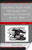 Le discours politique antiesclavagiste et la littérature américaine des années 1850 - Political Antislavery Discourse and American Literature of the 1850s