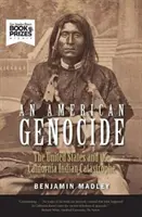 Un génocide américain : Les États-Unis et la catastrophe indienne de Californie, 1846-1873 - An American Genocide: The United States and the California Indian Catastrophe, 1846-1873