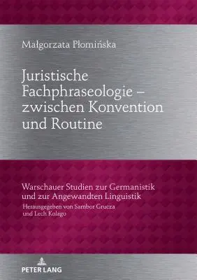 Juristische Fachphraseologie - zwischen Konvention und Routine ; Untersuchter am Beispiel deutscher und polnischer Gesetzestexte zum Zivilrecht - Juristische Fachphraseologie - zwischen Konvention und Routine; Untersucht am Beispiel deutscher und polnischer Gesetzestexte zum Zivilrecht