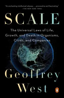 L'échelle : Les lois universelles de la vie, de la croissance et de la mort dans les organismes, les villes et les entreprises - Scale: The Universal Laws of Life, Growth, and Death in Organisms, Cities, and Companies