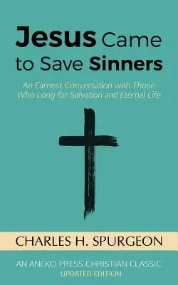 Jésus est venu sauver les pécheurs : Une conversation sincère avec ceux qui aspirent au salut et à la vie éternelle - Jesus Came to Save Sinners: An Earnest Conversation with Those Who Long for Salvation and Eternal Life