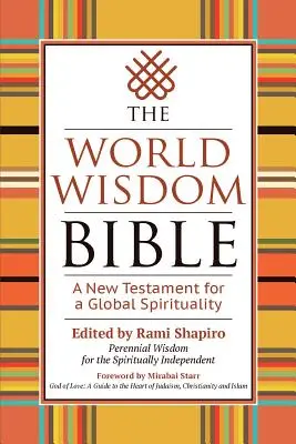 La Bible de la sagesse mondiale : Un nouveau testament pour une spiritualité globale - The World Wisdom Bible: A New Testament for a Global Spirituality