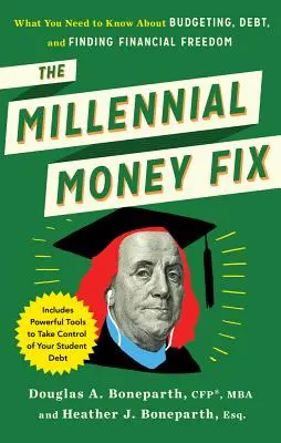 The Millennial Money Fix : Ce qu'il faut savoir sur le budget, l'endettement et la liberté financière - The Millennial Money Fix: What You Need to Know about Budgeting, Debt, and Finding Financial Freedom