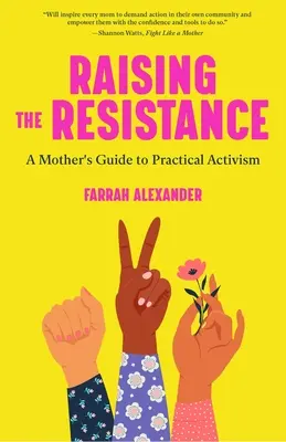 Élever la résistance : A Mother's Guide to Practical Activism (Théorie féministe, maternité, féminisme, activisme social) - Raising the Resistance: A Mother's Guide to Practical Activism ( Feminist Theory, Motherhood, Feminism, Social Activism)