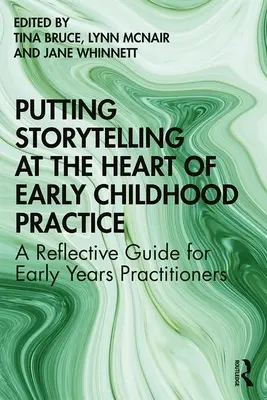 Mettre le conte au cœur de la pratique de la petite enfance : Un guide de réflexion pour les praticiens de la petite enfance - Putting Storytelling at the Heart of Early Childhood Practice: A Reflective Guide for Early Years Practitioners