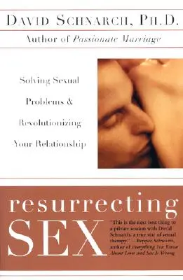 Ressusciter le sexe : Résoudre les problèmes sexuels et révolutionner votre relation - Resurrecting Sex: Solving Sexual Problems and Revolutionizing Your Relationship