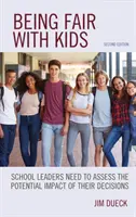 Being Fair with Kids : School Leaders Need to Assess the Potential Impact of Their Decisions (Être juste avec les enfants : les dirigeants scolaires doivent évaluer l'impact potentiel de leurs décisions), deuxième édition - Being Fair with Kids: School Leaders Need to Assess the Potential Impact of Their Decisions, Second Edition