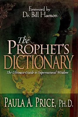 Le Dictionnaire du Prophète : Le guide ultime de la sagesse surnaturelle - The Prophet's Dictionary: The Ultimate Guide to Supernatural Wisdom