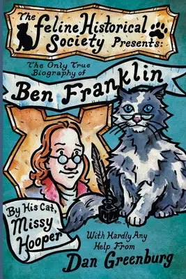 La seule vraie biographie de Ben Franklin par son chat, Missy Hooper - The Only True Biography of Ben Franklin by His Cat, Missy Hooper