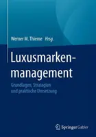 Luxusmarkenmanagement : Grundlagen, Strategien Und Praktische Umsetzung - Luxusmarkenmanagement: Grundlagen, Strategien Und Praktische Umsetzung