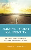 La quête d'identité de l'Ukraine : L'hybridité culturelle dans l'imaginaire littéraire, 1991-2011 - Ukraine's Quest for Identity: Embracing Cultural Hybridity in Literary Imagination, 1991-2011