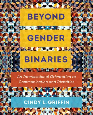 Au-delà des catégories de genre : Une orientation intersectionnelle de la communication et des identités - Beyond Gender Binaries: An Intersectional Orientation to Communication and Identities