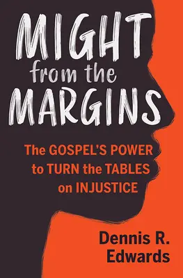 La puissance de la marge : La puissance de l'Évangile pour faire reculer l'injustice - Might from the Margins: The Gospel's Power to Turn the Tables on Injustice