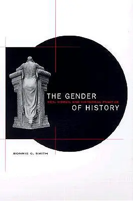 Le genre de l'histoire : Hommes, femmes et pratique historique - The Gender of History: Men, Women, and Historical Practice