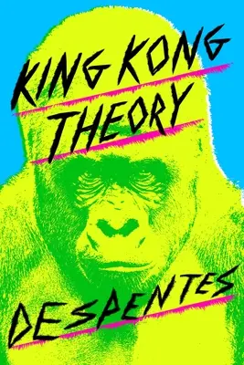 La théorie de King Kong - King Kong Theory