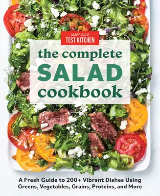 The Complete Salad Cookbook : Un guide frais de plus de 200 plats dynamiques à base de légumes verts, de légumes, de céréales, de protéines, etc. - The Complete Salad Cookbook: A Fresh Guide to 200+ Vibrant Dishes Using Greens, Vegetables, Grains, Proteins, and More