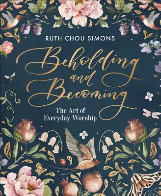 Regarder et devenir : L'art de l'adoration au quotidien - Beholding and Becoming: The Art of Everyday Worship