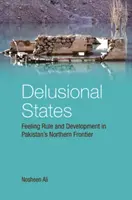 États délirants : Le sentiment d'autorité et le développement dans la frontière septentrionale du Pakistan - Delusional States: Feeling Rule and Development in Pakistan's Northern Frontier