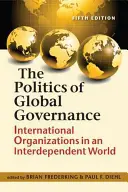 Politique de gouvernance mondiale - Les organisations internationales dans un monde interdépendant - Politics of Global Governance - International Organizations in an Interdependent World