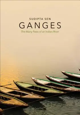 Ganges : Les multiples passés d'un fleuve indien - Ganges: The Many Pasts of an Indian River