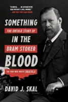 Quelque chose dans le sang : L'histoire inédite de Bram Stoker, l'homme qui a écrit Dracula - Something in the Blood: The Untold Story of Bram Stoker, the Man Who Wrote Dracula