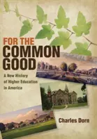 Pour le bien commun : Une nouvelle histoire de l'enseignement supérieur en Amérique - For the Common Good: A New History of Higher Education in America