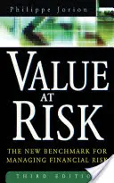 Value at Risk, 3e édition : la nouvelle référence en matière de gestion des risques financiers - Value at Risk, 3rd Ed.: The New Benchmark for Managing Financial Risk