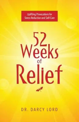 52 semaines de soulagement : Des provocations édifiantes pour réduire le stress et prendre soin de soi - 52 Weeks of Relief: Uplifting Provocations for Stress Reduction and Self-Care