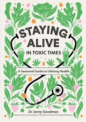 Rester en vie dans les périodes toxiques : Un guide saisonnier pour la santé tout au long de la vie - Staying Alive in Toxic Times: A Seasonal Guide to Lifelong Health