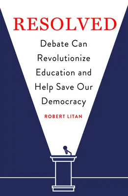 Résolu : Le débat peut révolutionner l'éducation et sauver notre démocratie - Resolved: Debate Can Revolutionize Education and Help Save Our Democracy