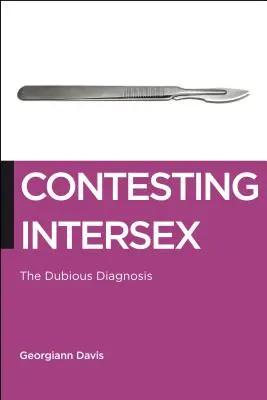 La contestation de l'intersexualité : Le diagnostic douteux - Contesting Intersex: The Dubious Diagnosis
