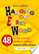 Le monde en marche : 48 des plus belles histoires du monde, racontées à voix haute - Hanging on Every Word: 48 of the World's Greatest Stories, Retold for Reading Aloud