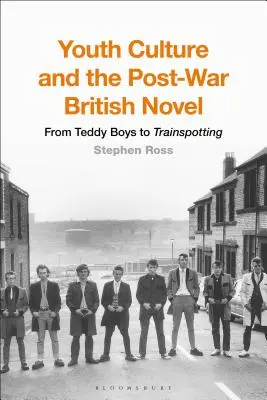 La culture de la jeunesse et le roman britannique d'après-guerre : Des Teddy Boys à Trainspotting - Youth Culture and the Post-War British Novel: From Teddy Boys to Trainspotting