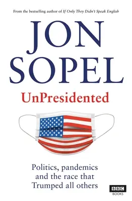 Unpresidented : La politique, les pandémies et la course qui l'a emporté sur toutes les autres - Unpresidented: Politics, Pandemics and the Race That Trumped All Others