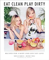 Manger propre, jouer sale : Recettes pour un corps et une vie que vous aimez, par les fondateurs de Sakara Life - Eat Clean, Play Dirty: Recipes for a Body and Life You Love by the Founders of Sakara Life