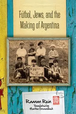 Le Ftbol, les Juifs et la construction de l'Argentine - Ftbol, Jews, and the Making of Argentina